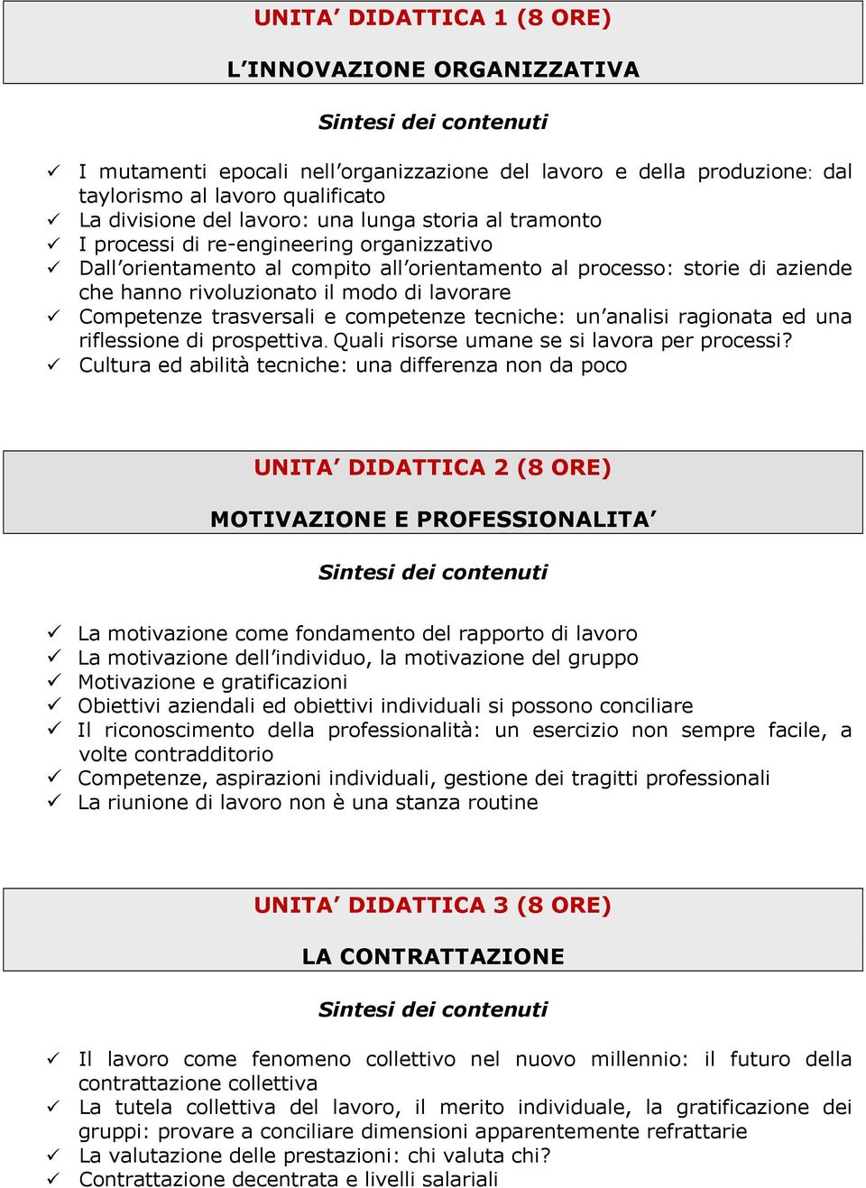 trasversali e competenze tecniche: un analisi ragionata ed una riflessione di prospettiva. Quali risorse umane se si lavora per processi?