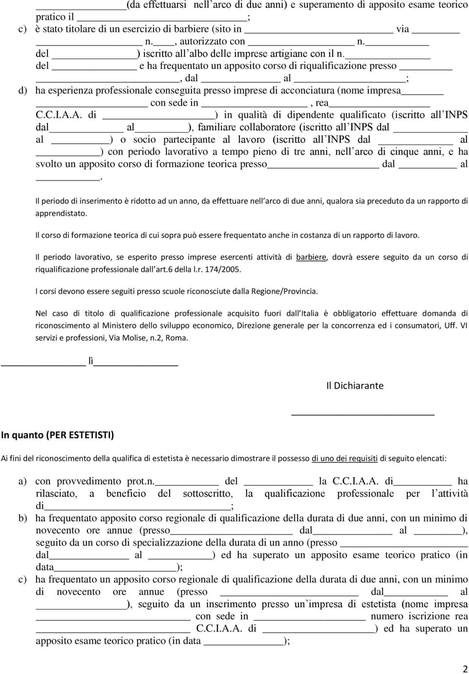 del e ha frequentato un apposito corso di riqualificazione presso, dal al ; d) ha esperienza professionale conseguita presso imprese di acconciatura (nome impresa con sede in, rea C.C.I.A.