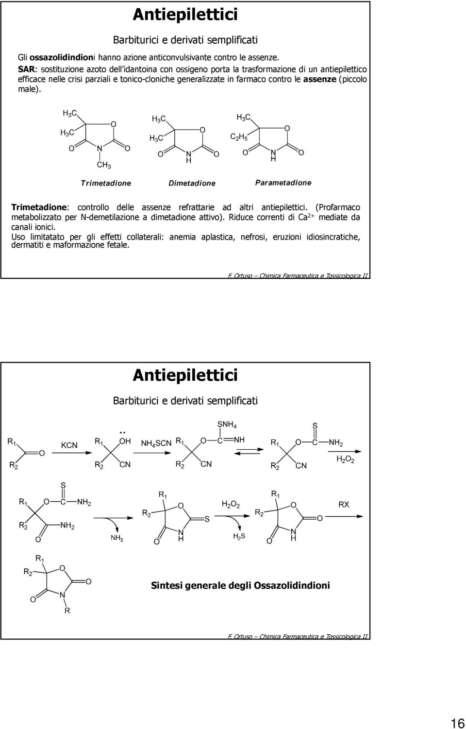 male). Trimetadione: controllo delle assenze refrattarie ad altri antiepilettici. (Profarmaco metabolizzato per -demetilazione a dimetadione attivo). Riduce correnti di Ca 2+ mediate da canali ionici.