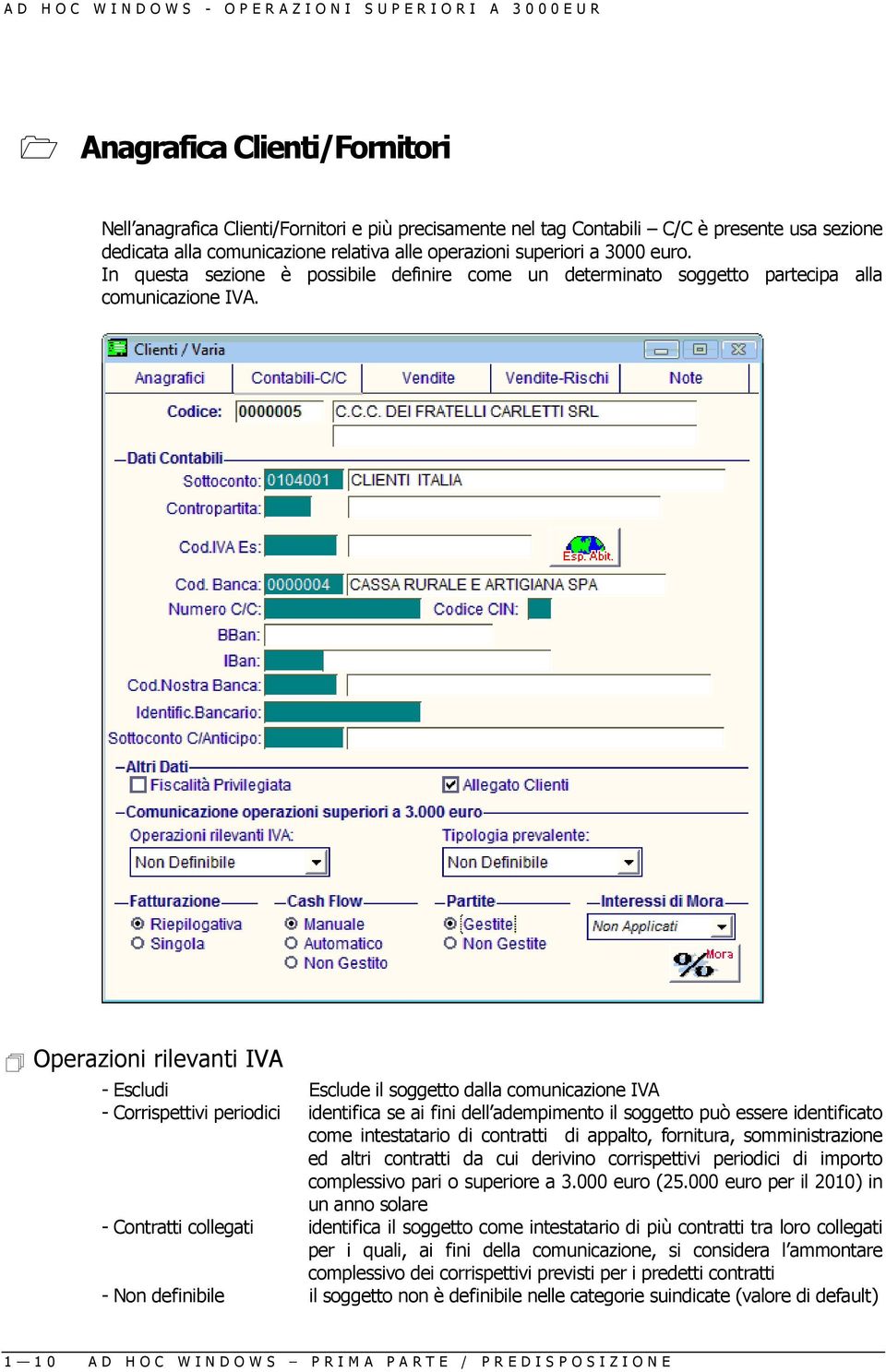 Operazioni rilevanti IVA - Escludi Esclude il soggetto dalla comunicazione IVA - Corrispettivi periodici identifica se ai fini dell adempimento il soggetto può essere identificato come intestatario