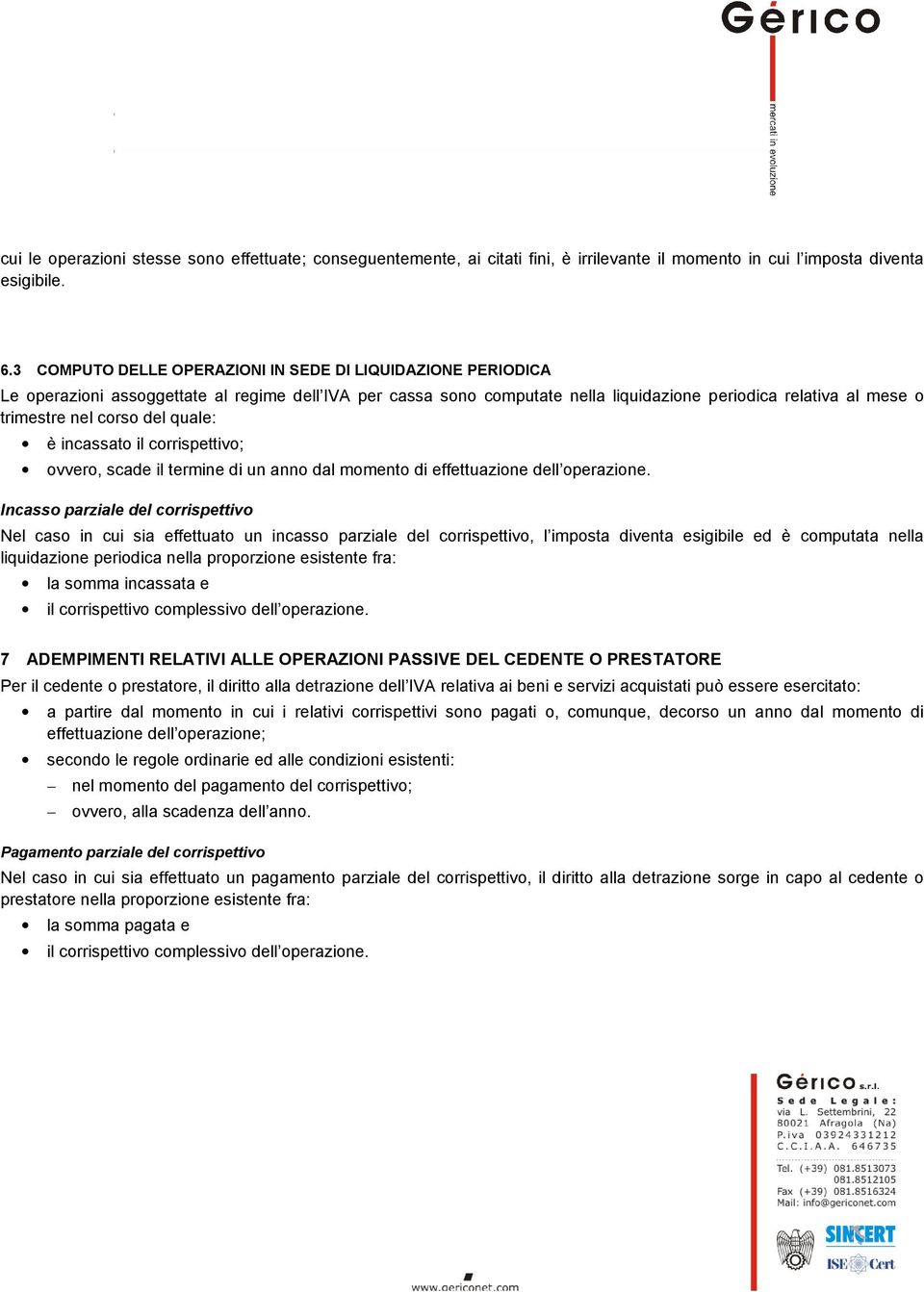 del quale: è incassato il corrispettivo; ovvero, scade il termine di un anno dal momento di effettuazione dell operazione.