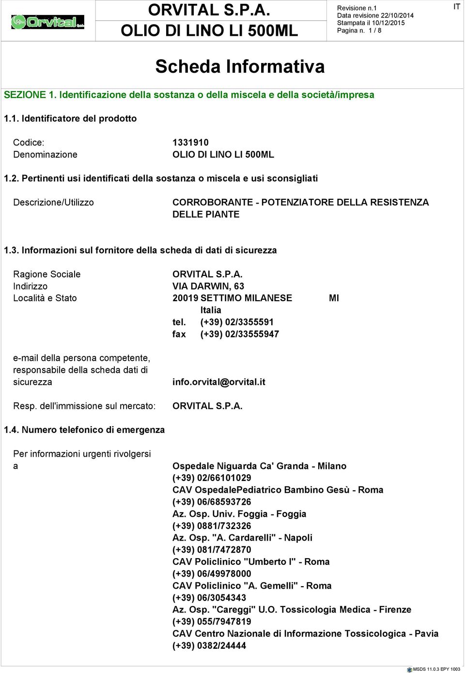 Informazioni sul fornitore della scheda di dati di sicurezza Ragione Sociale ORVAL S.P.A. Indirizzo VIA DARWIN, 63 Località e Stato 20019 SETTIMO MILANESE MI Italia tel.