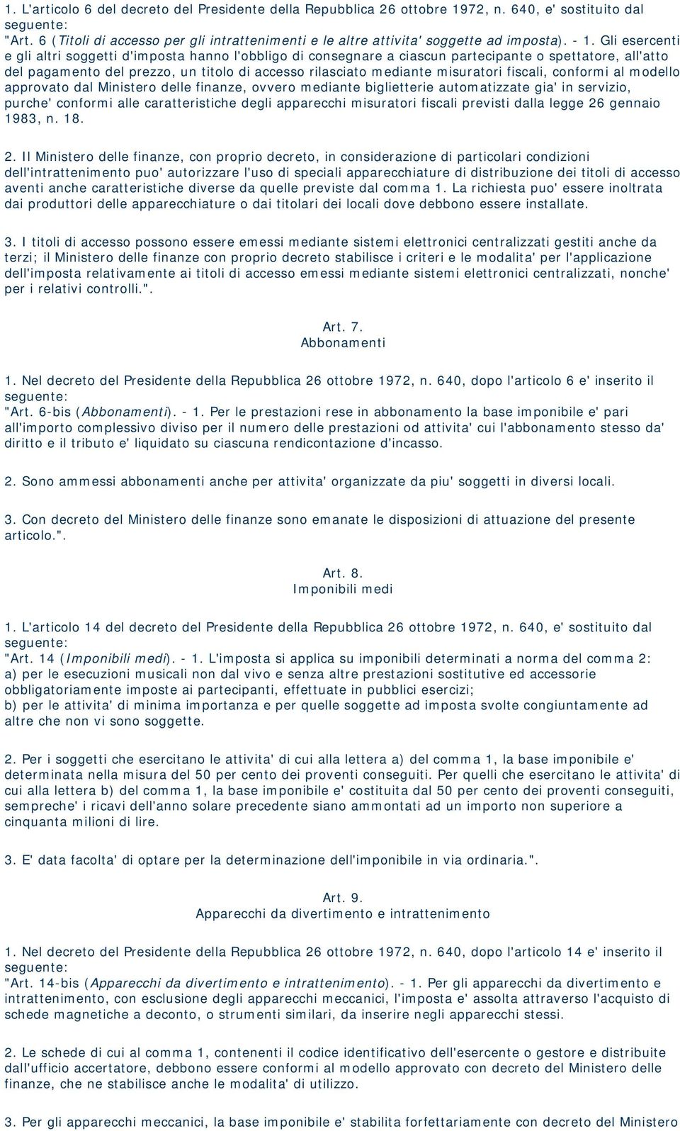 misuratori fiscali, conformi al modello approvato dal Ministero delle finanze, ovvero mediante biglietterie automatizzate gia' in servizio, purche' conformi alle caratteristiche degli apparecchi