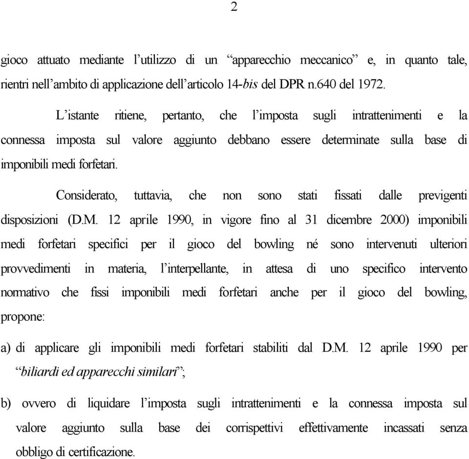 Considerato, tuttavia, che non sono stati fissati dalle previgenti disposizioni (D.M.