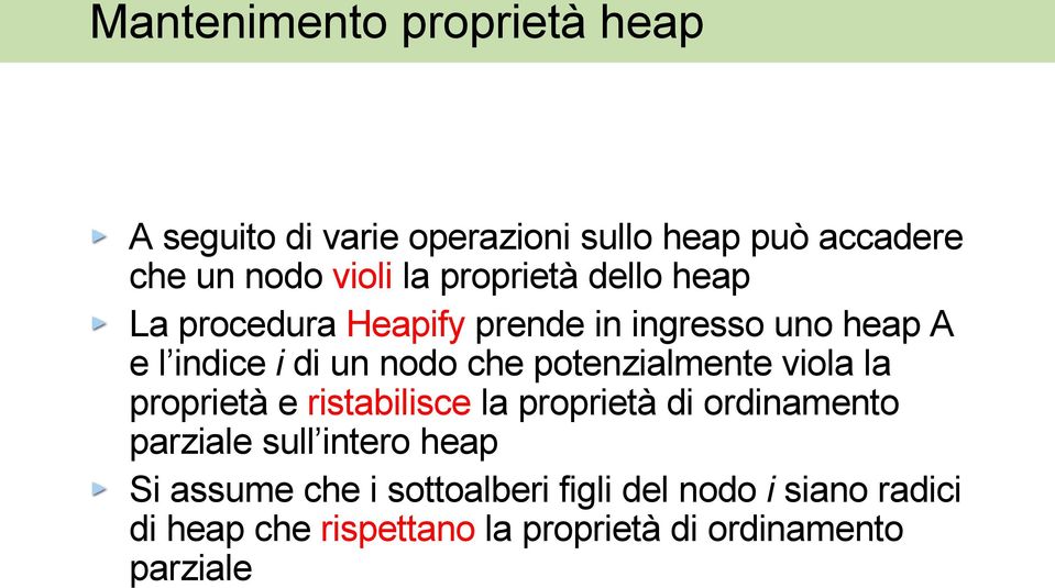 potenzialmente viola la proprietà e ristabilisce la proprietà di ordinamento parziale sull intero heap Si