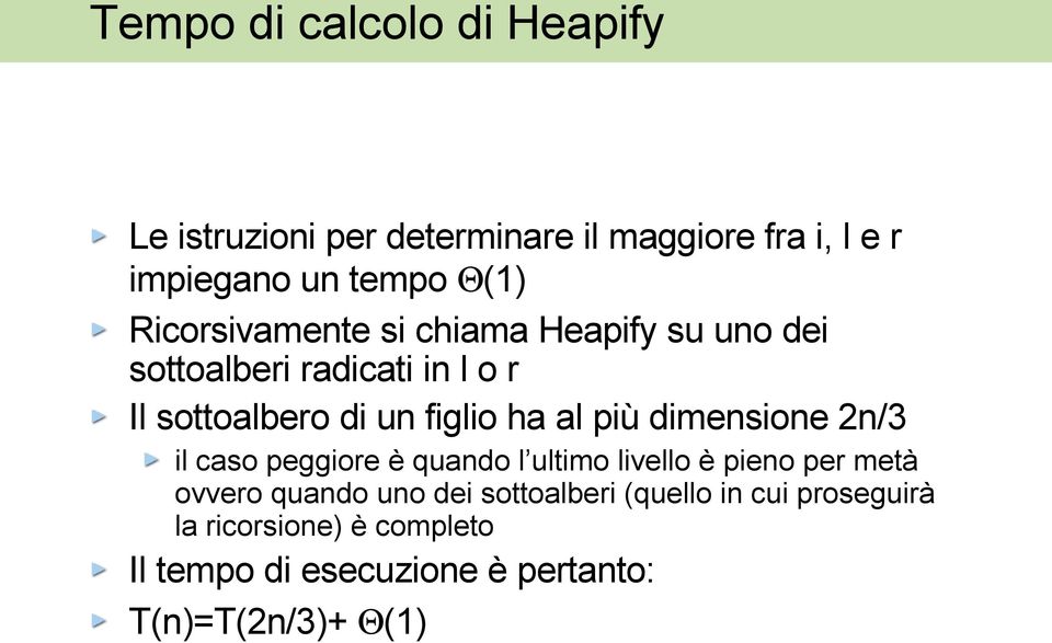 più dimensione 2n/3 il caso peggiore è quando l ultimo livello è pieno per metà ovvero quando uno dei