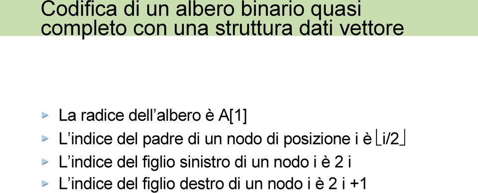 di un nodo di posizione i è i/2 L indice del figlio sinistro