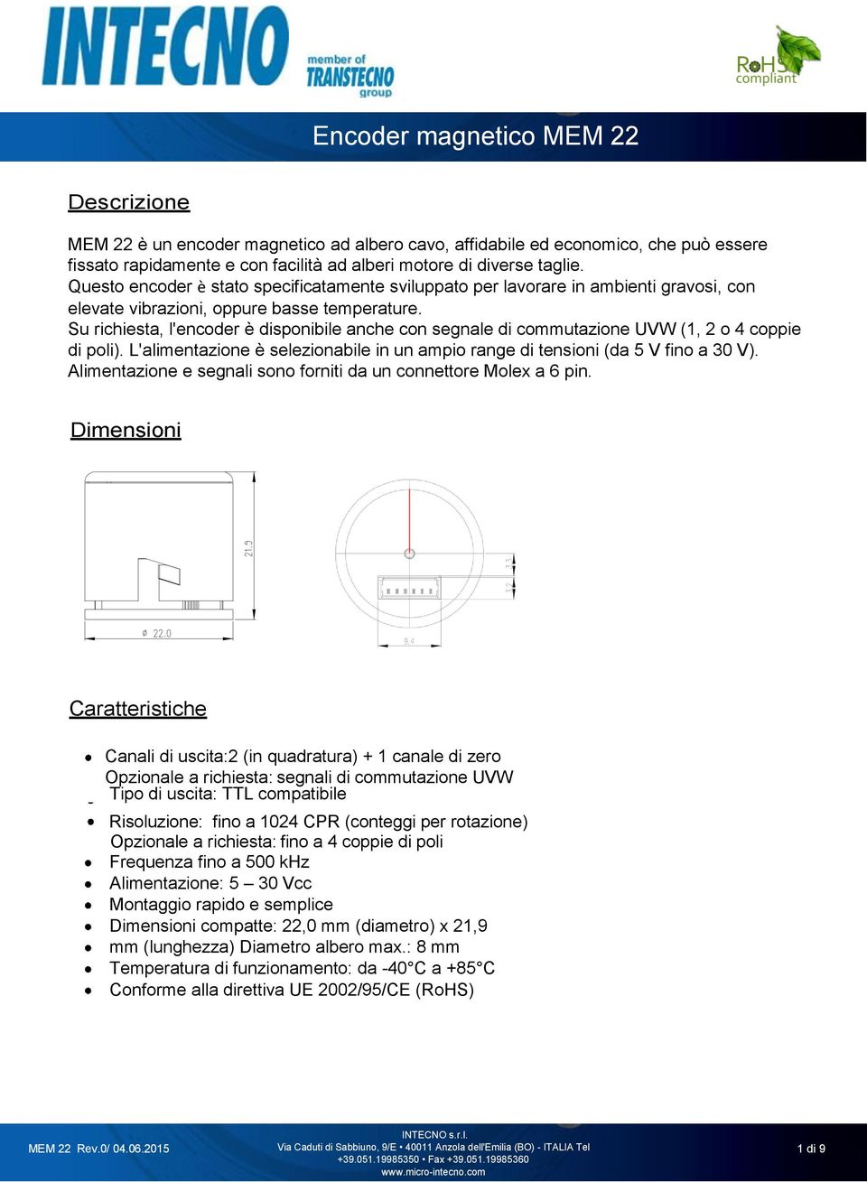 Su richiesta, l'encoder è disponibile anche con segnale di commutazione UVW (1, 2 o 4 coppie di poli). L'alimentazione è selezionabile in un ampio range di tensioni (da 5 V fino a 30 V).