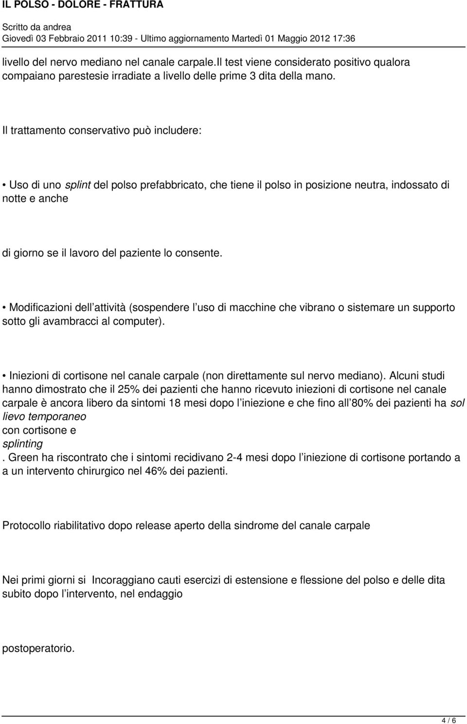 consente. Modificazioni dell attività (sospendere l uso di macchine che vibrano o sistemare un supporto sotto gli avambracci al computer).