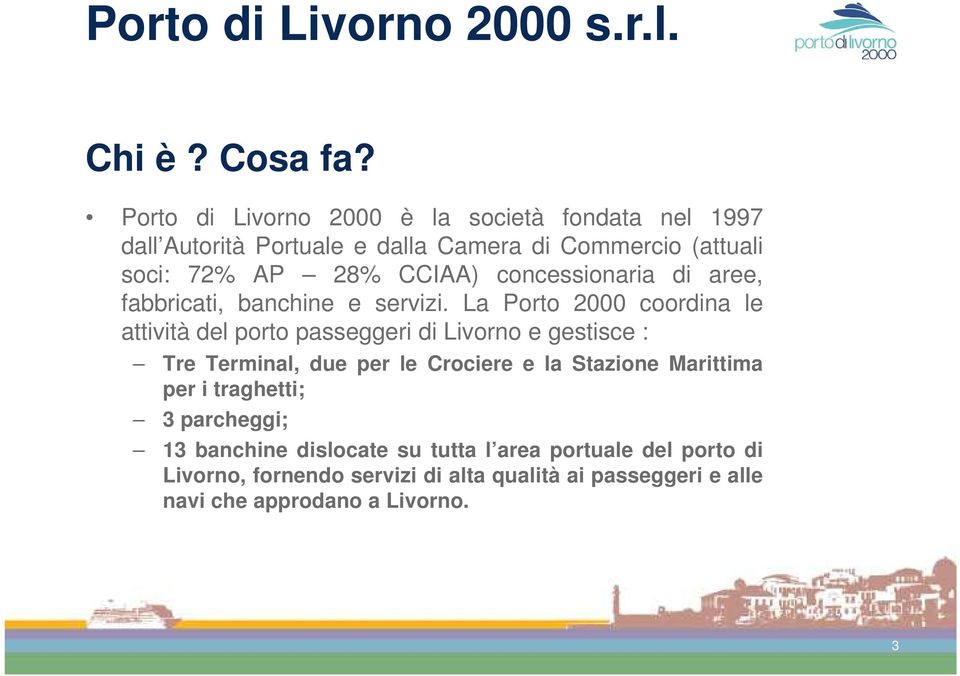 concessionaria di aree, fabbricati, banchine e servizi.