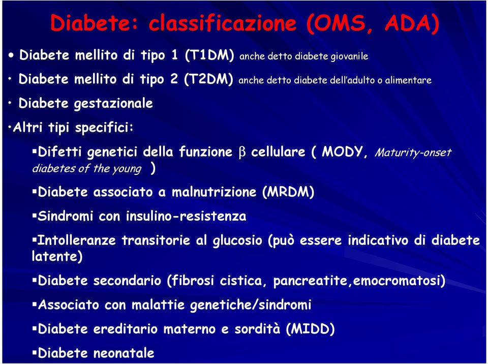 Diabete associato a malnutrizione (MRDM) Sindromi con insulino-resistenza Intolleranze transitorie al glucosio (può essere indicativo di diabete latente)