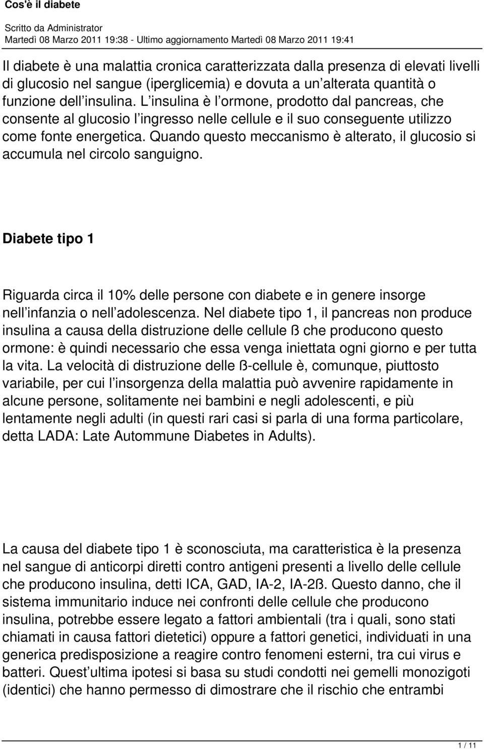 L insulina è l ormone, prodotto dal pancreas, che consente al glucosio l ingresso nelle cellule e il suo conseguente utilizzo come fonte energetica.