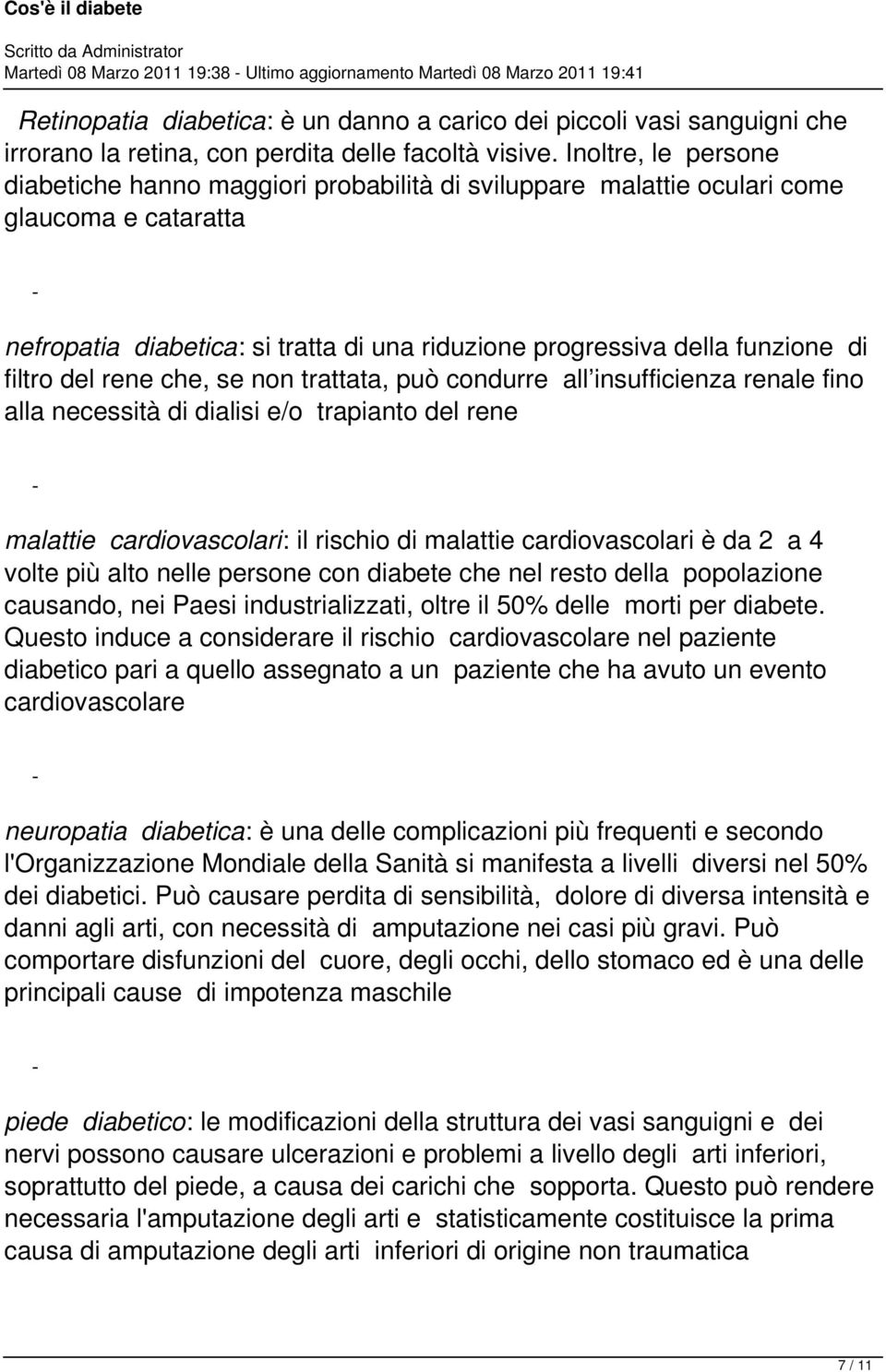 Inoltre, le persone diabetiche hanno maggiori probabilità di sviluppare malattie oculari come glaucoma e cataratta nefropatia diabetica: si tratta di una riduzione progressiva della funzione di