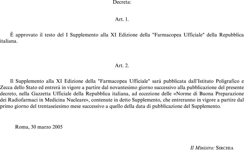 successivo alla pubblicazione del presente decreto, nella Gazzetta Ufficiale della Repubblica italiana, ad eccezione delle ûnorme di Buona Preparazione dei Radiofarmaci in