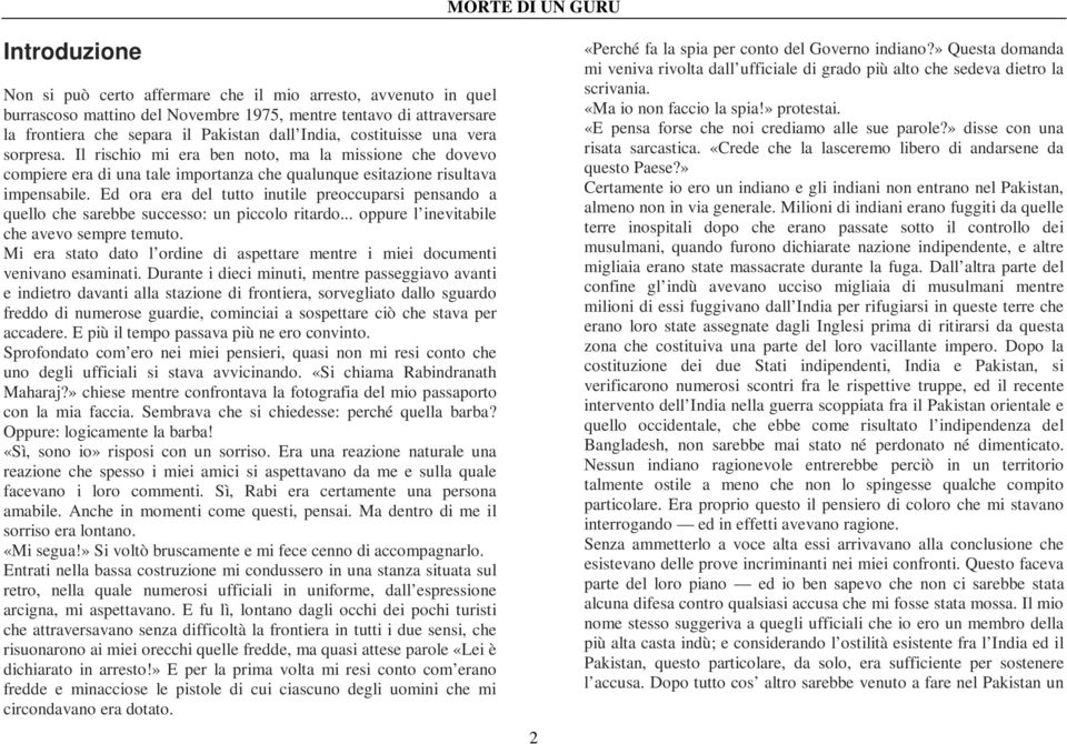 Ed ora era del tutto inutile preoccuparsi pensando a quello che sarebbe successo: un piccolo ritardo... oppure l inevitabile che avevo sempre temuto.