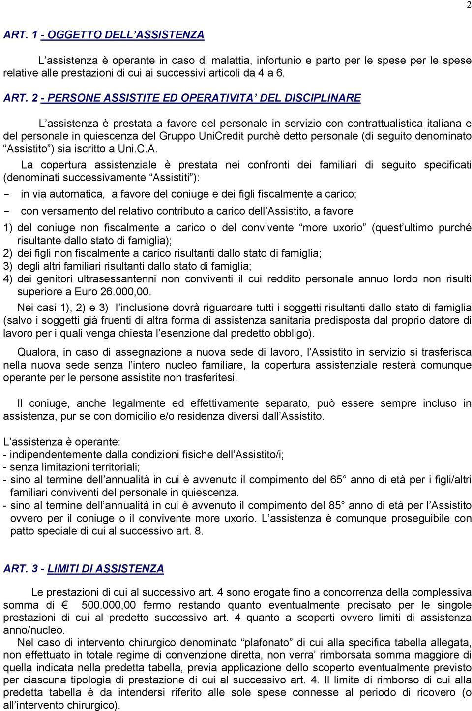 2 - PERSONE ASSISTITE ED OPERATIVITA DEL DISCIPLINARE L assistenza è prestata a favore del personale in servizio con contrattualistica italiana e del personale in quiescenza del Gruppo UniCredit