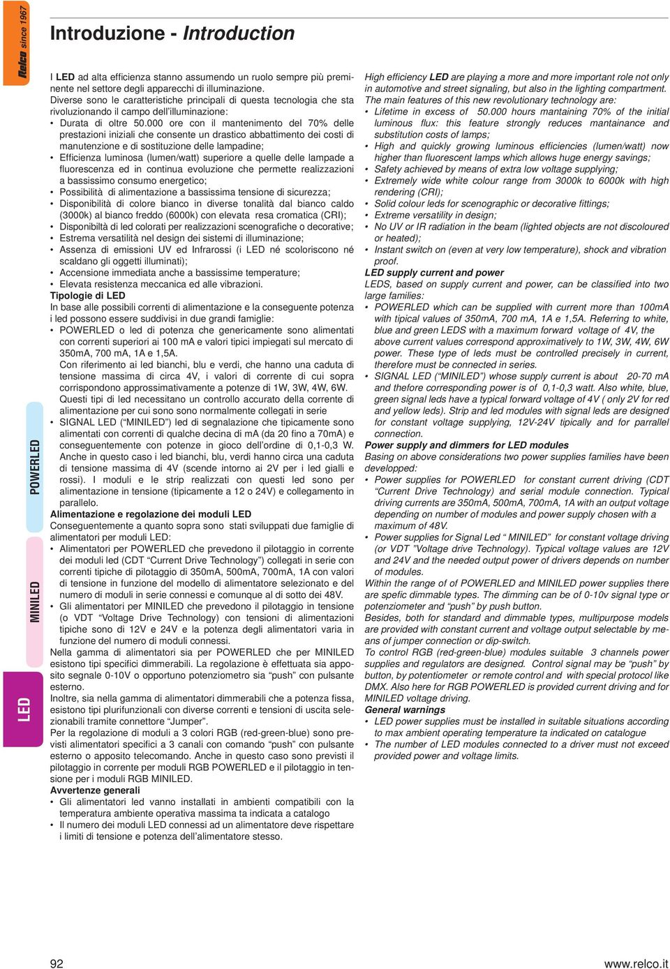 000 ore con il mantenimento del 70% delle prestazioni iniziali che consente un drastico abbattimento dei costi di manutenzione e di sostituzione delle lampadine; Efficienza luminosa (lumen/watt)