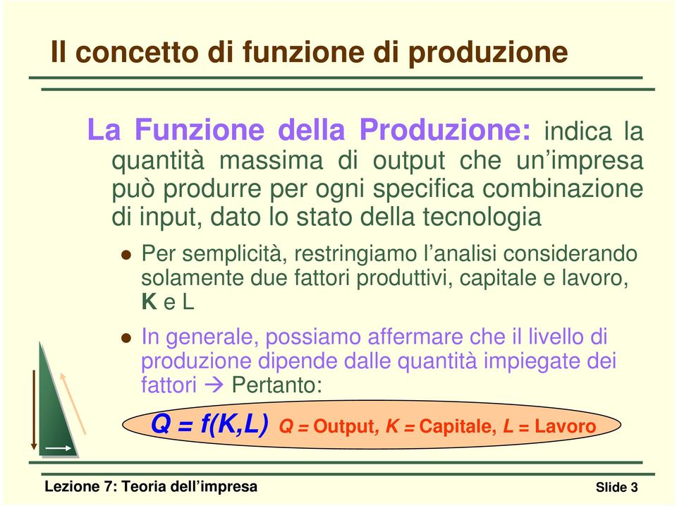 considerando solamente due fattori produttivi, capitale e lavoro, K e L In generale, possiamo affermare che il livello di