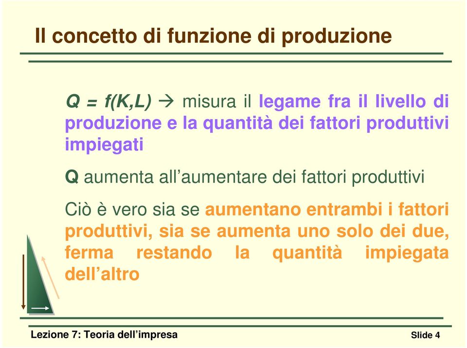 fattori produttivi Ciò è vero sia se aumentano entrambi i fattori produttivi, sia se