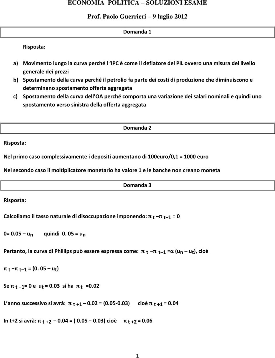 petrolio fa parte dei costi di produzione che diminuiscono e determinano spostamento offerta aggregata c) Spostamento della curva dell OA perché comporta una variazione dei salari nominali e quindi