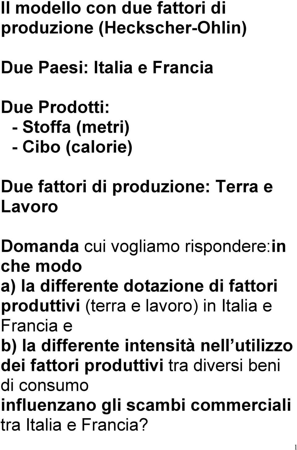 l differente dotzione di fttori produttivi (terr e lvoro) in Itli e Frnci e b) l differente intensità