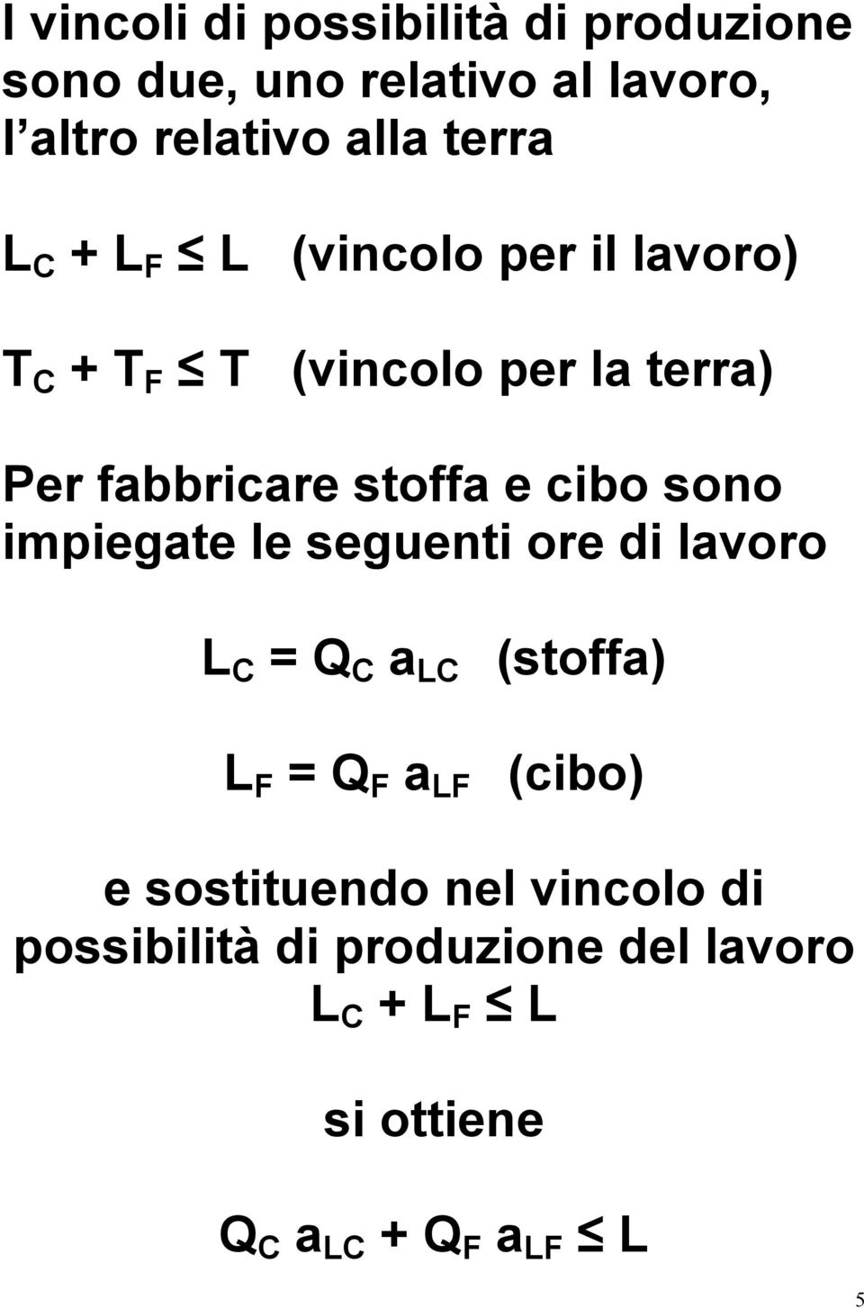 sono impiegte le seguenti ore di lvoro L C = Q C LC L F = Q F LF (stoff) (cibo) e sostituendo