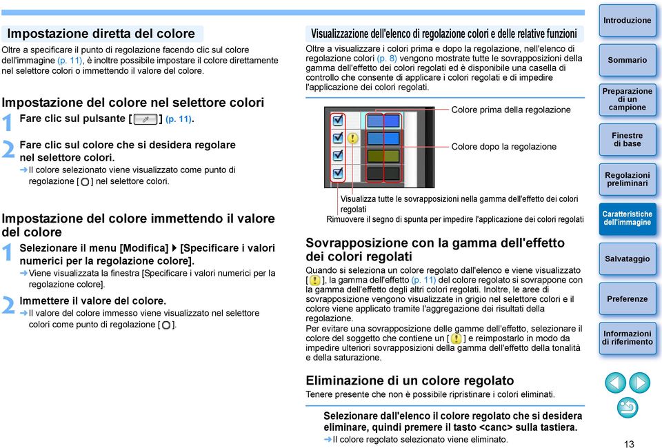 Impostazione del colore nel selettore colori Impostazione del colore immettendo il valore del colore Fare clic sul pulsante [ ] (p. ).