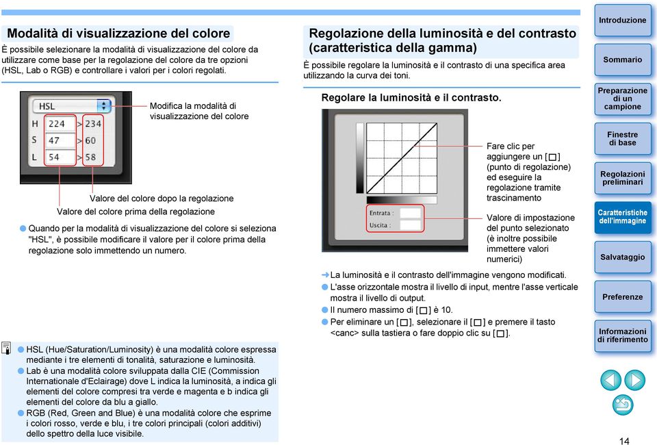 Modifica la modalità di visualizzazione del colore Valore del colore dopo la regolazione Valore del colore prima della regolazione Quando per la modalità di visualizzazione del colore si seleziona