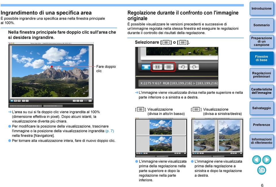 il controllo dei risultati della regolazione. Selezionare [ ] o [ ]. Fare doppio clic L'immagine viene visualizzata divisa nella parte superiore e nella parte inferiore o a sinistra e a destra.