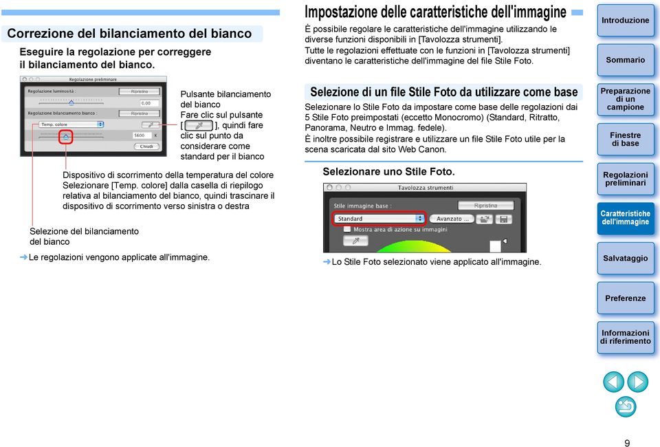 Tutte le regolazioni effettuate con le funzioni in [Tavolozza strumenti] diventano le caratteristiche del file Stile Foto.