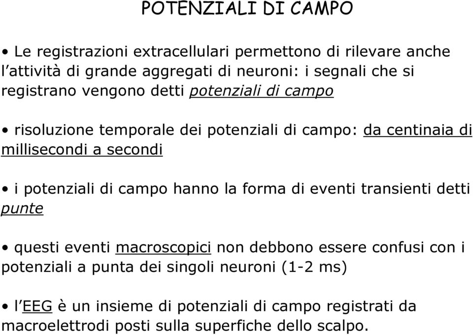 potenziali di campo hanno la forma di eventi transienti detti punte questi eventi macroscopici non debbono essere confusi con i potenziali