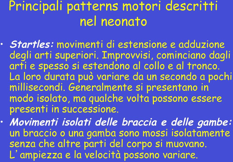 La loro durata può variare da un secondo a pochi millisecondi.