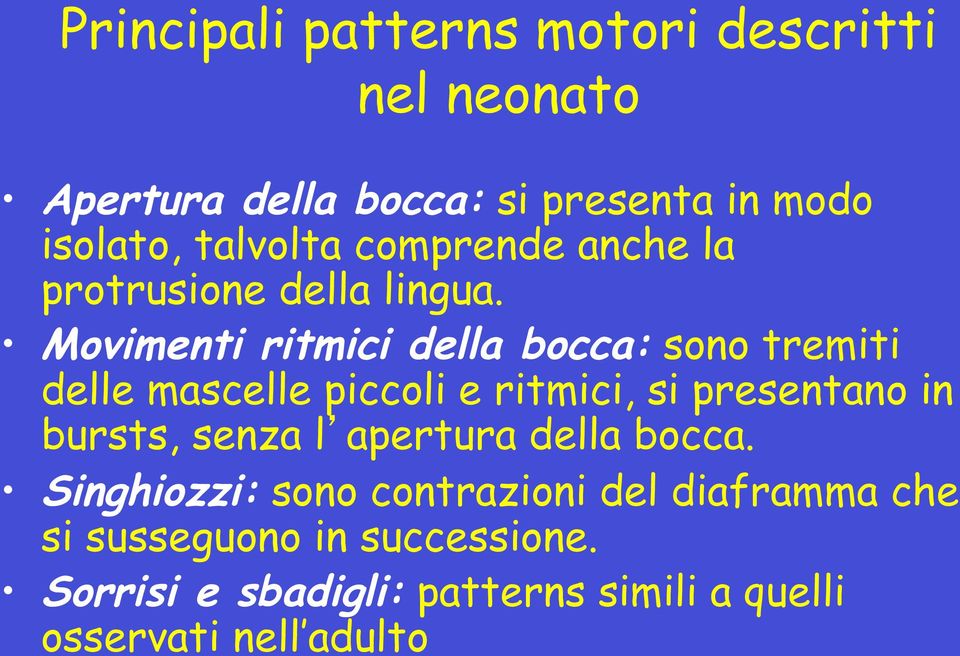 Movimenti ritmici della bocca: sono tremiti delle mascelle piccoli e ritmici, si presentano in bursts,