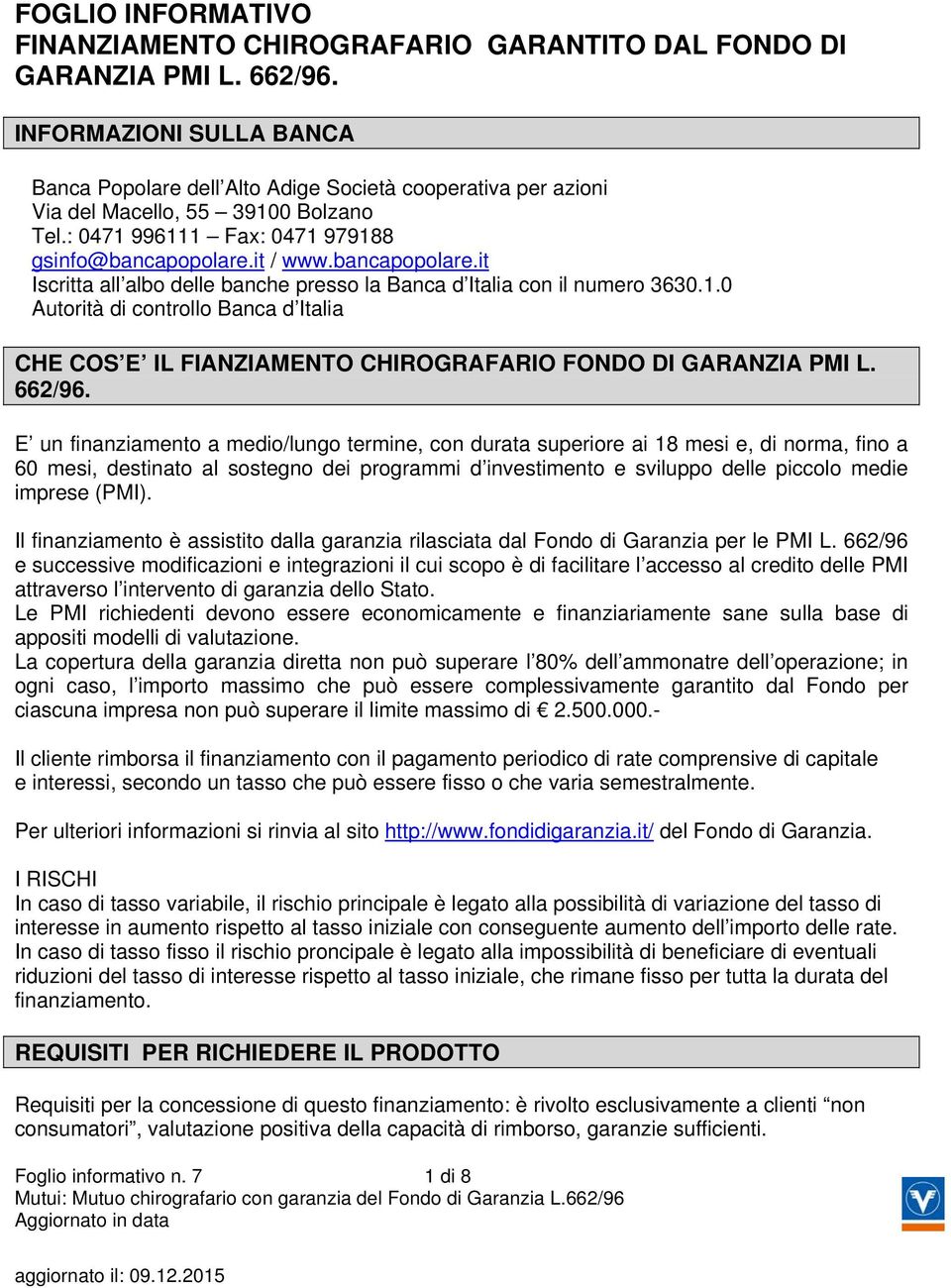 it / www.bancapopolare.it Iscritta all albo delle banche presso la Banca d Italia con il numero 3630.1.