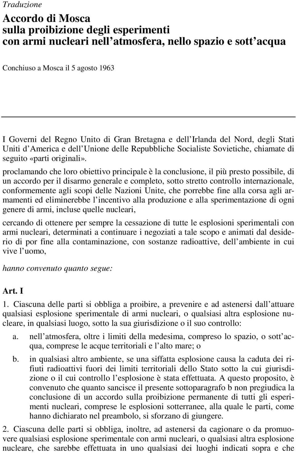 proclamando che loro obiettivo principale è la conclusione, il più presto possibile, di un accordo per il disarmo generale e completo, sotto stretto controllo internazionale, conformemente agli scopi