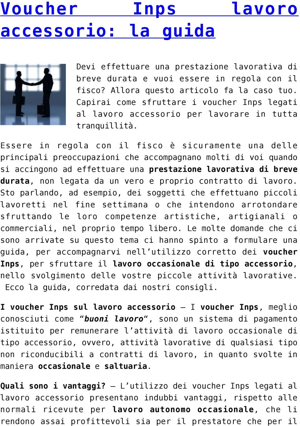 Essere in regola con il fisco è sicuramente una delle principali preoccupazioni che accompagnano molti di voi quando si accingono ad effettuare una prestazione lavorativa di breve durata, non legata