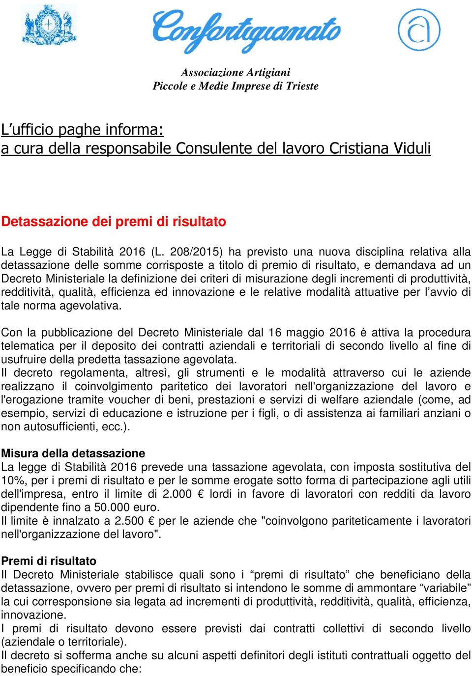 208/2015) ha previsto una nuova disciplina relativa alla detassazione delle somme corrisposte a titolo di premio di risultato, e demandava ad un Decreto Ministeriale la definizione dei criteri di