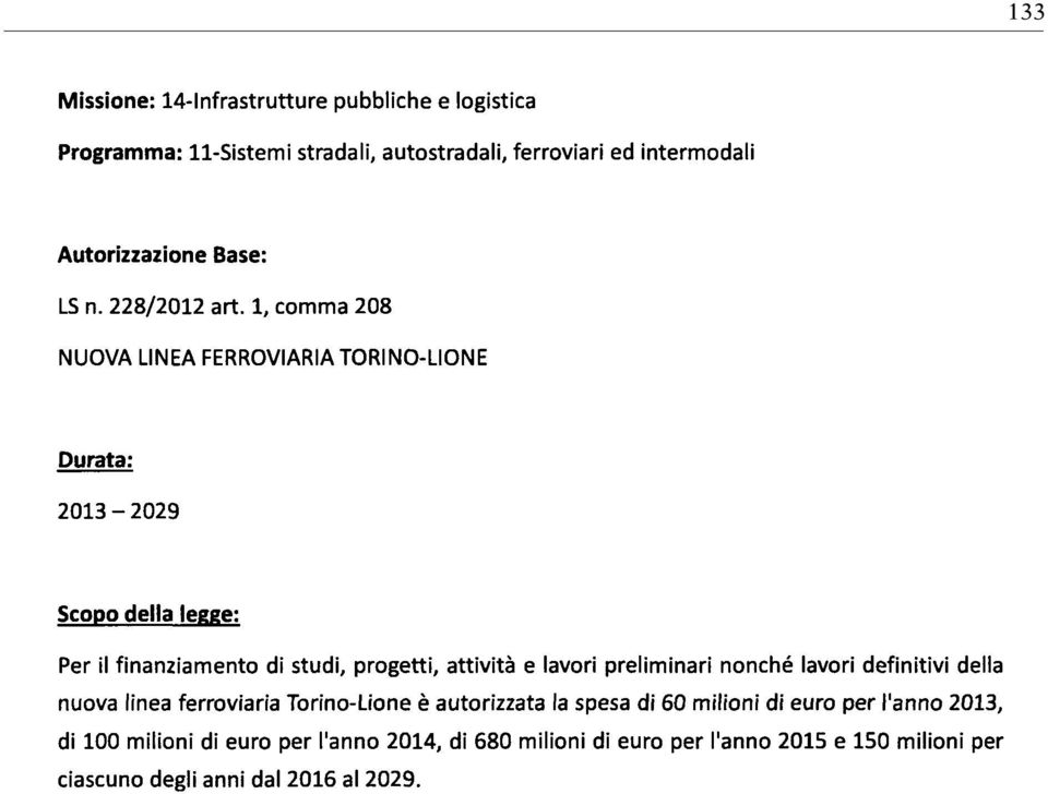 attività e lavori preliminari nonché lavori definitivi della nuova linea ferroviaria Torino-Lione è