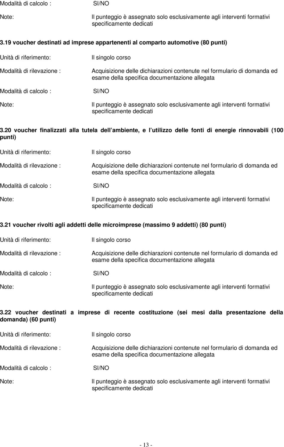 (100 punti) 3.21 voucher rivolti agli addetti delle microimprese (massimo 9 addetti) (80 punti) 3.