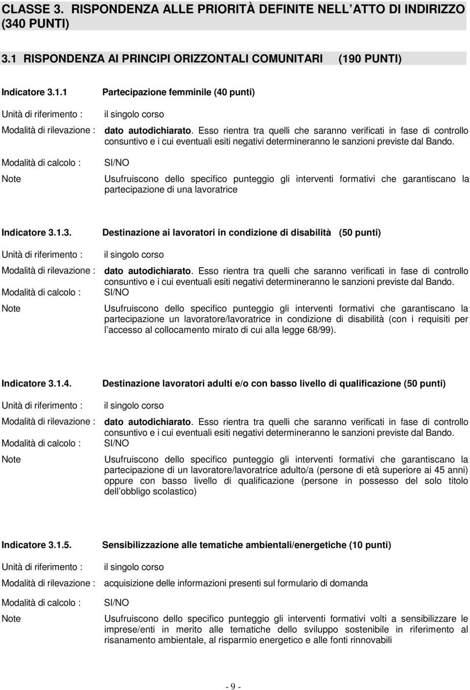 Usufruiscono dello specifico punteggio gli interventi formativi che garantiscano la partecipazione di una lavoratrice Indicatore 3.