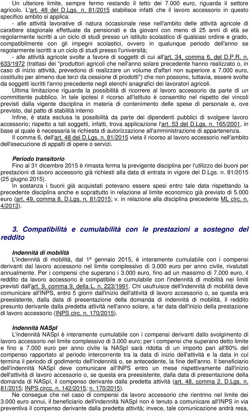 stagionale effettuate da pensionati e da giovani con meno di 25 anni di età se regolarmente iscritti a un ciclo di studi presso un istituto scolastico di qualsiasi ordine e grado, compatibilmente con