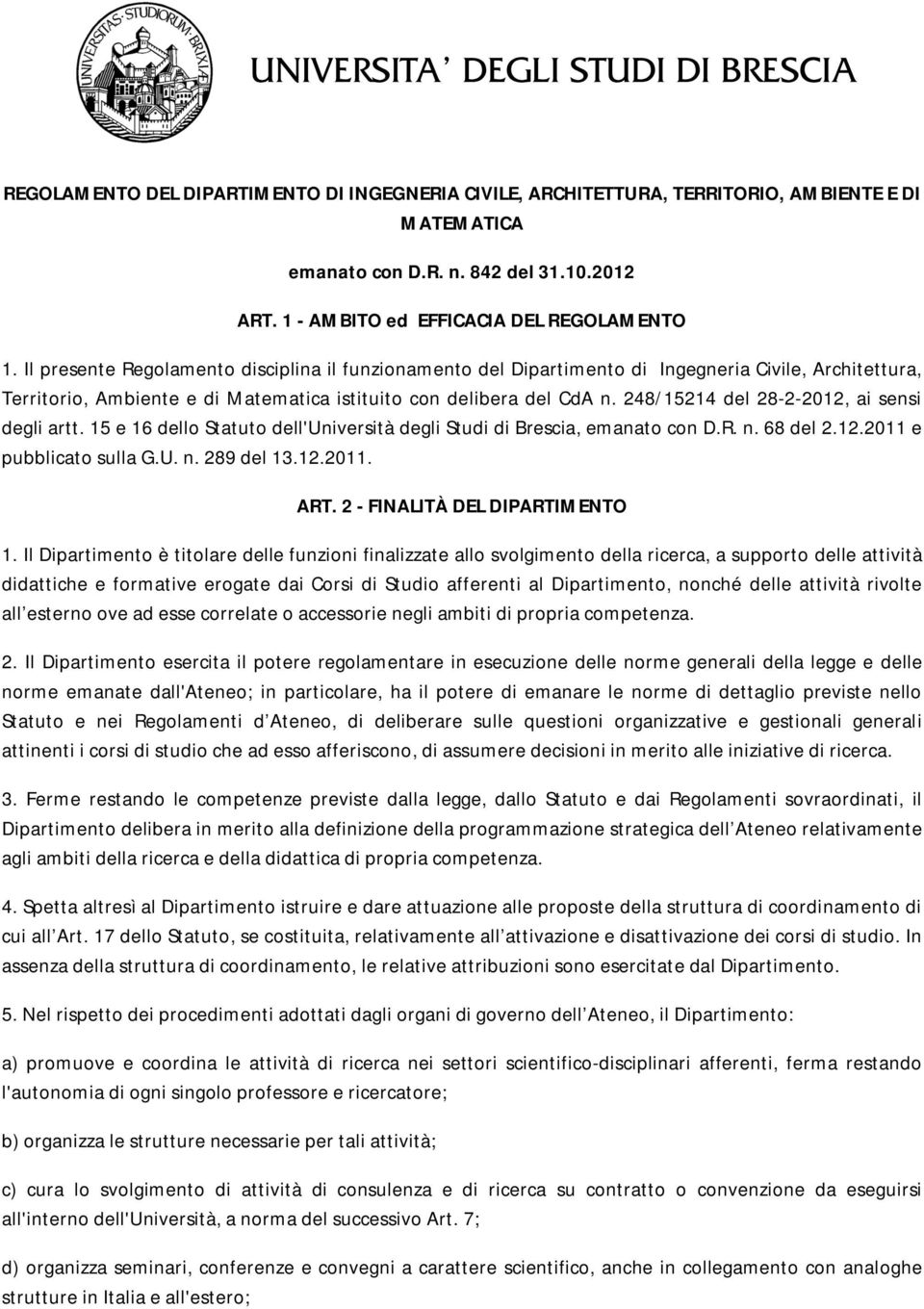 248/15214 del 28-2-2012, ai sensi degli artt. 15 e 16 dello Statuto dell'università degli Studi di Brescia, emanato con D.R. n. 68 del 2.12.2011 e pubblicato sulla G.U. n. 289 del 13.12.2011. ART.