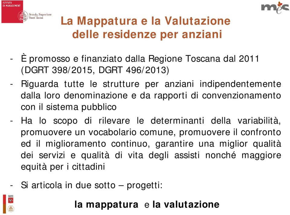 rilevare le determinanti della variabilità, promuovere un vocabolario comune, promuovere il confronto ed il miglioramento continuo, garantire una miglior