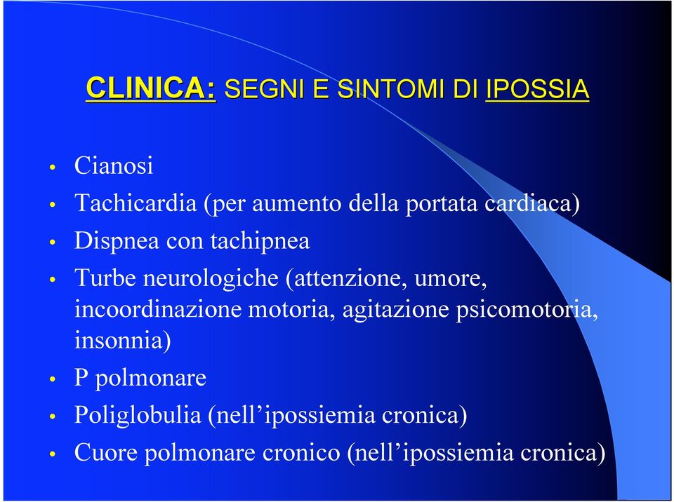 incoordinazione motoria, agitazione psicomotoria, insonnia) P polmonare