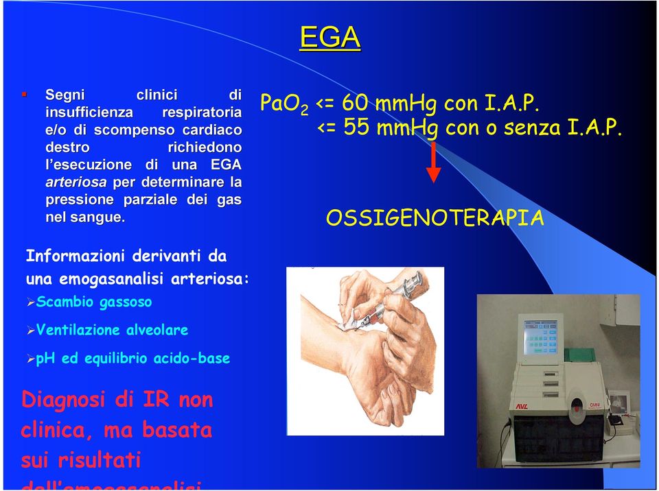 A.P. OSSIGENOTERAPIA Informazioni derivanti da una emogasanalisi arteriosa: Scambio gassoso Ventilazione