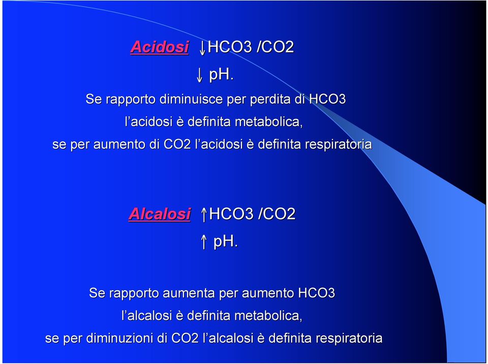 se per aumento di CO2 l acidosi l è definita respiratoria Alcalosi HCO3 /CO2