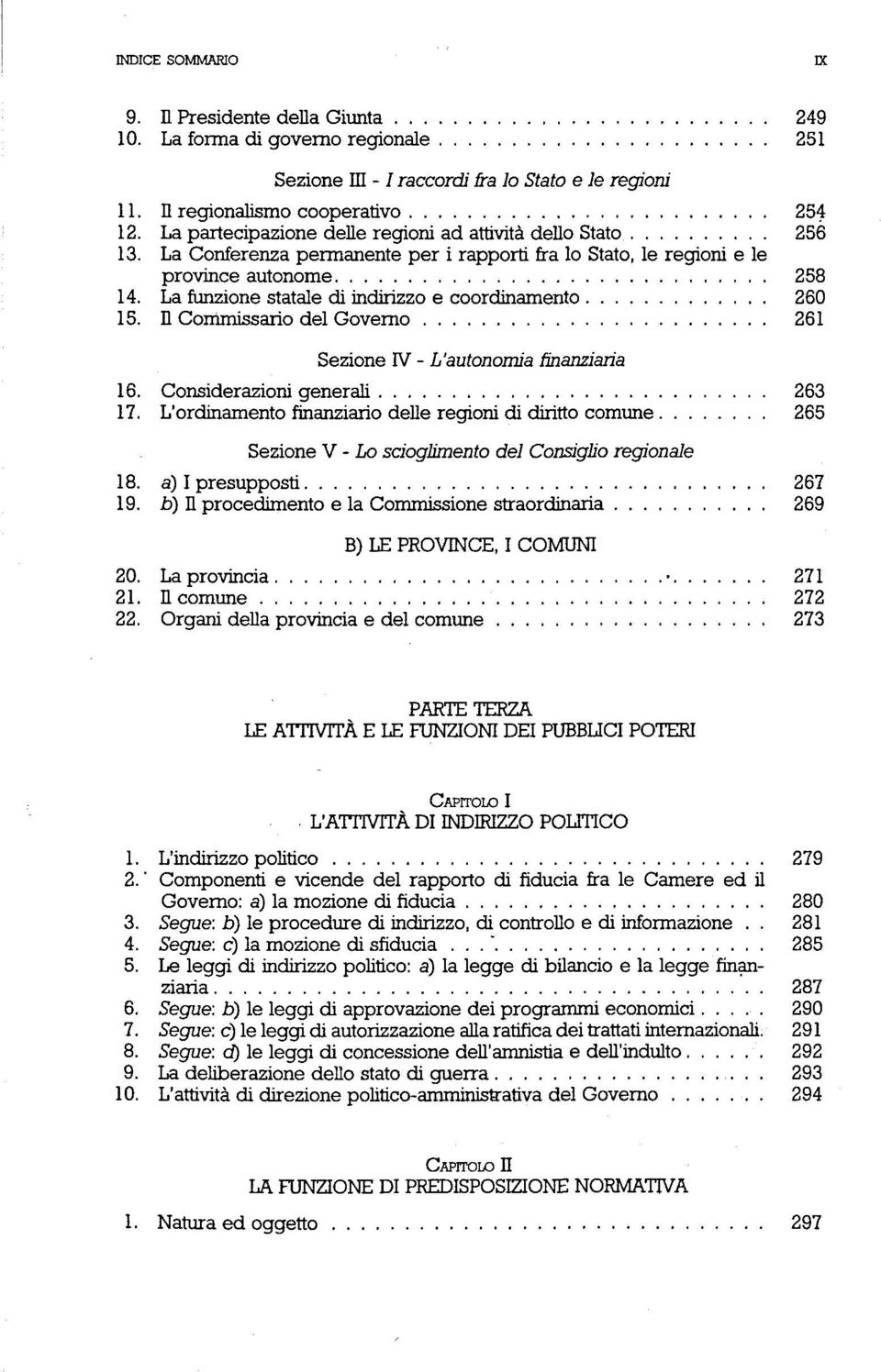 La funzione statale di indirizzo e coordinamento 260 15. n Commissario del Governo 261 Sezione IV - L'autonomia finanziaria 16. Considerazioni generali 263 17.