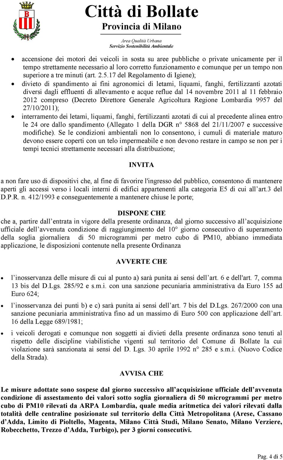 17 del Regolamento di Igiene); divieto di spandimento ai fini agronomici di letami, liquami, fanghi, fertilizzanti azotati diversi dagli effluenti di allevamento e acque reflue dal 14 novembre 2011