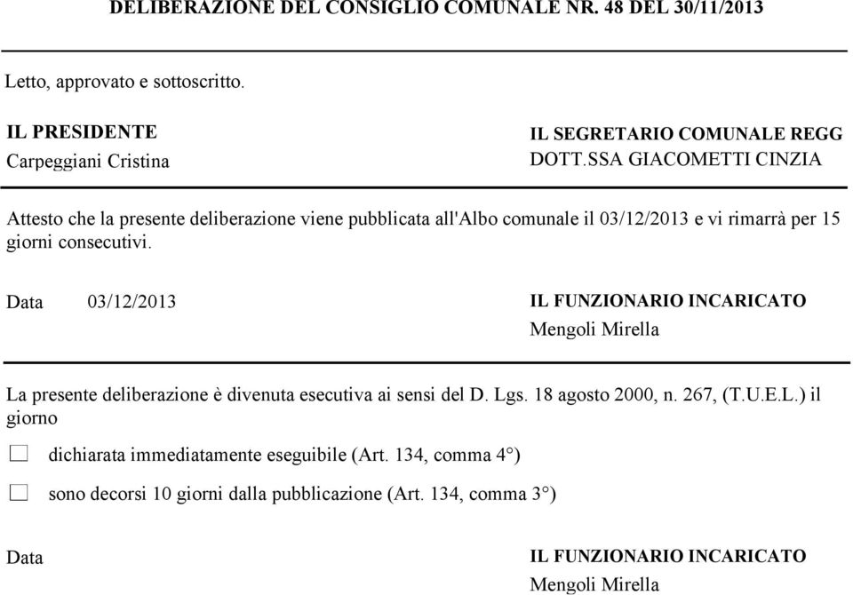 SSA GIACOMETTI CINZIA Attesto che la presente deliberazione viene pubblicata all'albo comunale il 03/12/2013 e vi rimarrà per 15 giorni consecutivi.