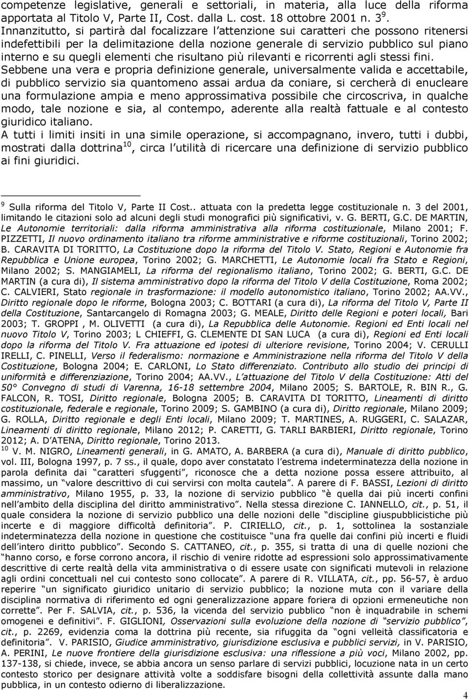 elementi che risultano più rilevanti e ricorrenti agli stessi fini.